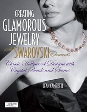 Bild des Verkufers fr Creating Glamorous Jewelry with Swarovski Crystals: Classic Hollywood Designs with Crystal Beads and Stones zum Verkauf von WeBuyBooks