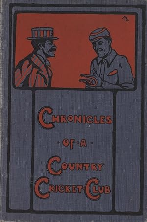 Imagen del vendedor de CHRONICLES OF A COUNTRY CRICKET CLUB; BEING ODD TALES OF THE NATIONAL GAME a la venta por Sportspages