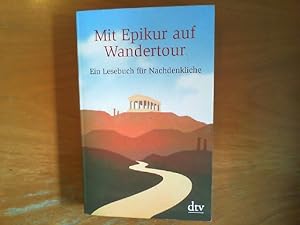 Seller image for Mit Epikur auf Wandertour. Ein Lesebuch fr Nachdenkliche. for sale by Buch-Galerie Silvia Umla