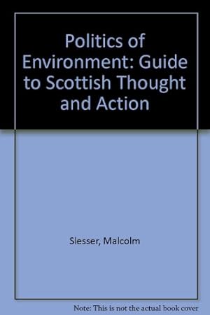 Imagen del vendedor de Politics of Environment: Guide to Scottish Thought and Action a la venta por WeBuyBooks