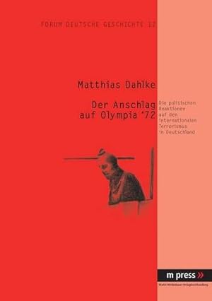 Seller image for Der Anschlag Auf Olympia '72: Die Politischen Reaktionen Auf Den Internationalen Terrorismus in Deutschland: 12 (Forum Deutsche Geschichte) for sale by WeBuyBooks