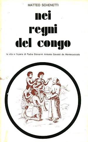 Seller image for Nei regni del Congo La vita e l'opera di Padre Giovanni Antonio Cavazzi da Montecuccolo for sale by Di Mano in Mano Soc. Coop