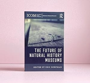 The Future of Natural History Museums (ICOM Advances in Museum Research)