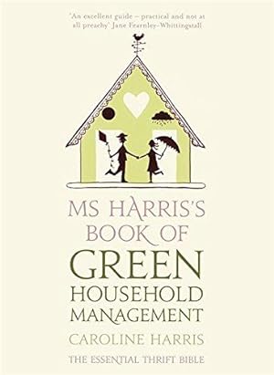 Bild des Verkufers fr Ms Harris's Book of Green Household Management zum Verkauf von WeBuyBooks
