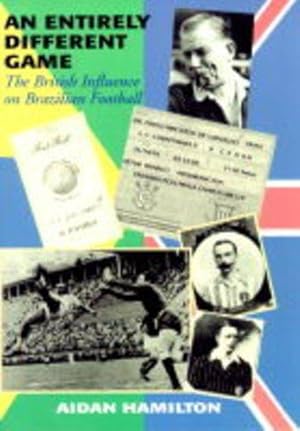 Seller image for An Entirely Different Game: British Influence on Brazilian Football for sale by WeBuyBooks