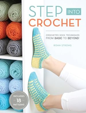 Imagen del vendedor de Step into Crochet : Crocheted Sock Techniques From Basic to Beyond! a la venta por GreatBookPrices