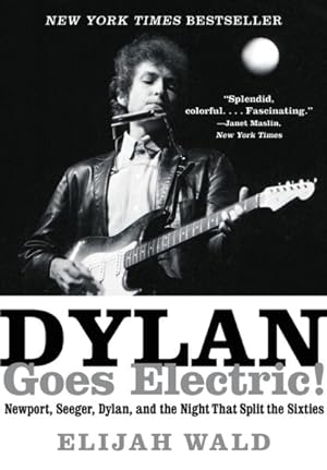 Imagen del vendedor de Dylan Goes Electric! : Newport, Seeger, Dylan, and the Night That Split the Sixties a la venta por GreatBookPrices