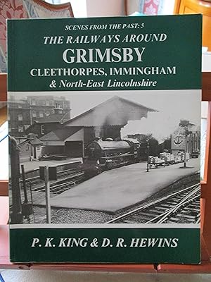 The Railways Around Grimsby, Cleethorpes Immingham & North East Lincolnshire