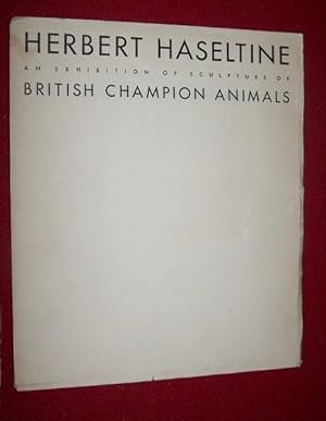 Herbert Haseltine, An Exhibition of Sculpture of British Champion Animals Presented by Mrs. Marsh...