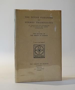 The Divine Pymander of Hermes Trismegistus. An Endeavour to Systematise and Elucidate the Corpus ...