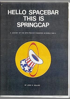 Imagen del vendedor de Hello Spacebar This is Springcap A History of the 94th Fighter Squadron in World War II a la venta por K. L. Givens Books