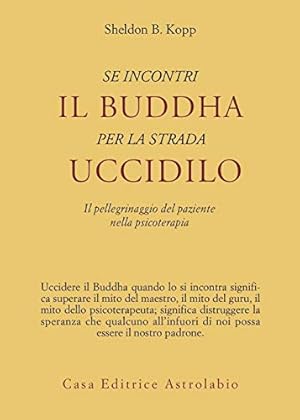 Se incontri il Buddha per la strada uccidilo. Il pellegrinaggio del paziente nella psicoterapia