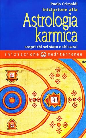 Iniziazione alla astrologia karmica. Scopri chi sei stato e chi sarai