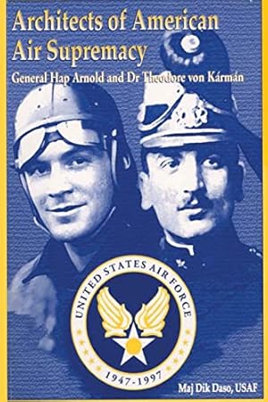 Image du vendeur pour Architects of American Air Supremacy - Gen Hap Arnold and Dr. Theodore von Karman mis en vente par Reliant Bookstore