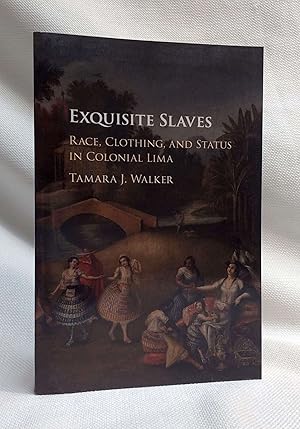 Exquisite Slaves: Race, Clothing, and Status in Colonial Lima