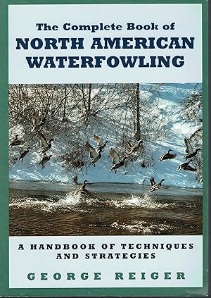 The Complete Book of North American Waterfowling: A Handbook of Techniques and Strategies