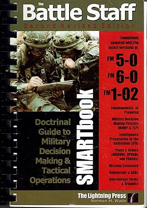 The Battle Staff Smartbook: Doctrinal Guide to Military Decision Making & Tactical Operations