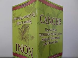 Seller image for Cancer: How & Why Tahitian Noni Juice Helps in Treatment and Prevention AND Noni: Nature's Gift To Cancer Patients (A Flip Book) for sale by Reliant Bookstore