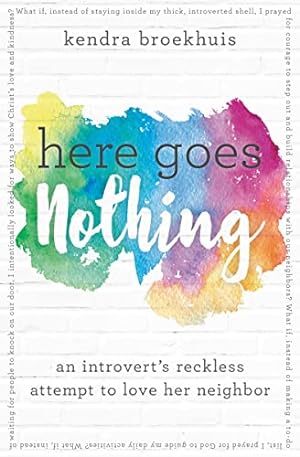 Imagen del vendedor de Here Goes Nothing: An Introvert's Reckless Attempt to Love Her Neighbor a la venta por Reliant Bookstore