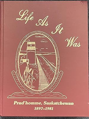 Life as it Was: Prud'homme, Saskatchewan, 1897-1981