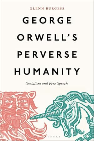 Image du vendeur pour George Orwell's Perverse Humanity : Socialism and Free Speech mis en vente par GreatBookPrices