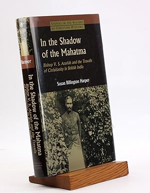 Seller image for In the Shadow of the Mahatma : Bishop V. S. Azariah and the Travails of Christianity in British India (Studies in the History of Christian Missions) [Studies in the History of Christian Missions] for sale by Arches Bookhouse