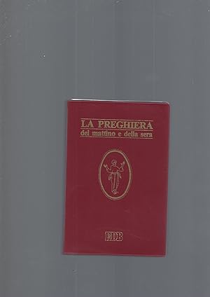 La preghiera del mattino e della sera. Lodi, Ora media, Vespri, Compieta, Ciclo delle 4 settimane...