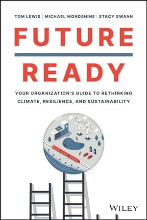 Immagine del venditore per Future Ready : Your Organization's Guide to Rethinking Climate, Resilience, and Sustainability venduto da GreatBookPrices