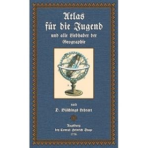 Büschings Atlas für die Jugend und alle Liebhaber der Geographie Nach D. Büschings Lehrart einger...