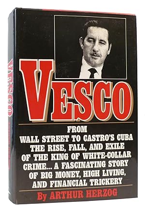 Seller image for VESCO From Wall Street to Castro's Cuba the Rise, Fall, and Exile of the King of White Collar Crime for sale by Rare Book Cellar