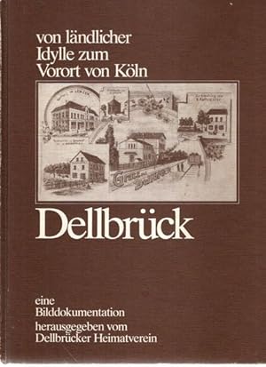 Dellbrück. Von Ländlicher Idylle zum Vorort von Köln. Eine Bilddokumentation,