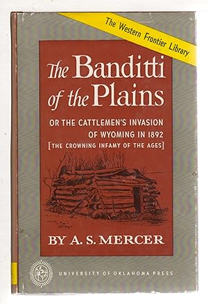 Seller image for THE BANDITTI OF THE PLAINS or The Cattlemen's Invasion of Wyoming in 1892 [The Crowning Infamy of the Ages] for sale by Bookfever, IOBA  (Volk & Iiams)