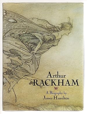 ARTHUR RACKHAM: A Biography.