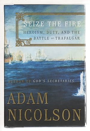 Image du vendeur pour SEIZE THE FIRE: Heroism, Duty and the Battle of Trafalgar mis en vente par Bookfever, IOBA  (Volk & Iiams)