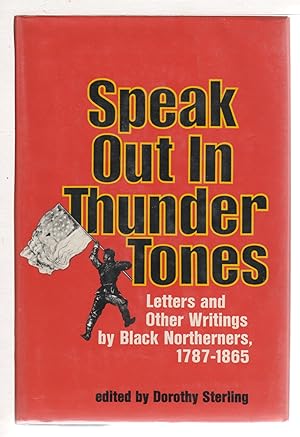 Bild des Verkufers fr SPEAK OUT IN THUNDER TONES: Letters and Other Writings by Black Northerners, 1787-1865. zum Verkauf von Bookfever, IOBA  (Volk & Iiams)