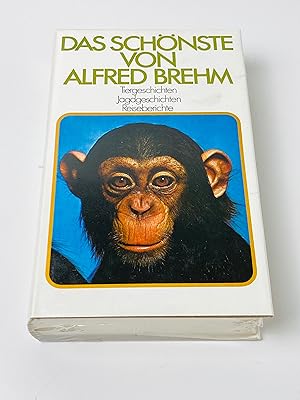 Das schönste von Alfred Brehm : Tiergeschichten, Jagdgeschichten, Reiseberichte