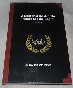 Imagen del vendedor de A History of the Juniata Valley and its People; Volume 2 a la venta por Pheonix Books and Collectibles