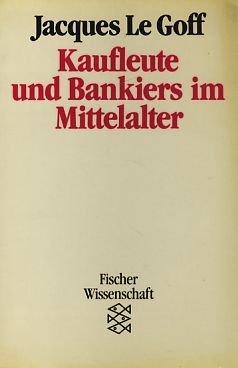 Kaufleute und Bankiers im Mittelalter. Aus dem Französischen von Friedel Weinert.