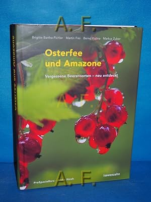 Seller image for Osterfee und Amazone : vergessene Beerensorten - neu entdeckt. Brigitte Bartha-Pichler . for sale by Antiquarische Fundgrube e.U.
