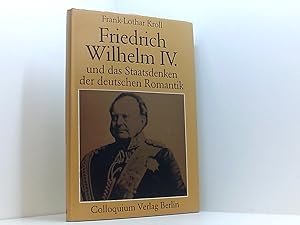 Seller image for Friedrich Wilhelm IV. und das Staatsdenken der deutschen Romantik Frank-Lothar Kroll. Mit e. Geleitw. von Otto Bsch for sale by Book Broker