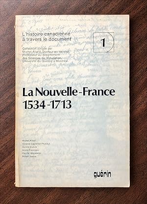 Imagen del vendedor de L'Histoire canadienne  travers le document - Tome 01 : La Nouvelle-France 1534-1713 a la venta por La Bouquinerie  Dd