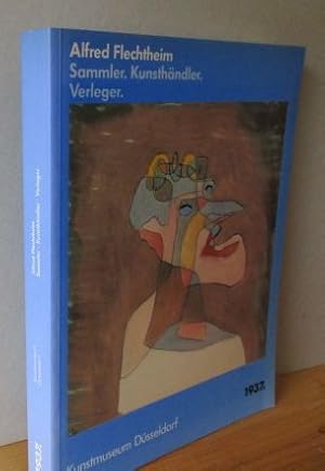 Alfred Flechtheim. Sammler. Kunsthändler. Verleger. 1937. Europa vor dem 2. Weltkrieg. [Gemeinsch...