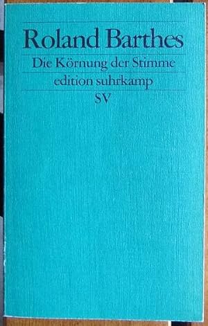 Die Körnung der Stimme : Interviews 1962 - 1980. Roland Barthes. Aus dem Franz. von Agnès Bucaill...