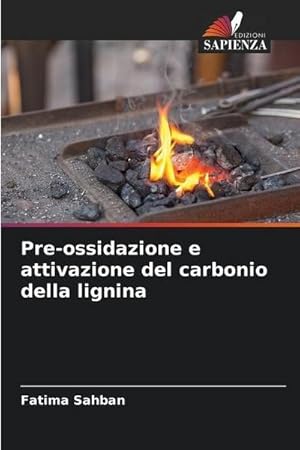 Seller image for Pre-ossidazione e attivazione del carbonio della lignina for sale by AHA-BUCH GmbH