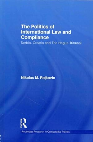 Bild des Verkufers fr Politics of International Law and Compliance : Serbia, Croatia and the Hague Tribunal zum Verkauf von GreatBookPrices