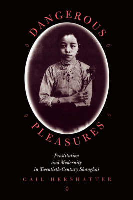 Imagen del vendedor de Dangerous Pleasures. Prostitution and Modernity in Twentieth-Century Shanghai. a la venta por Asia Bookroom ANZAAB/ILAB