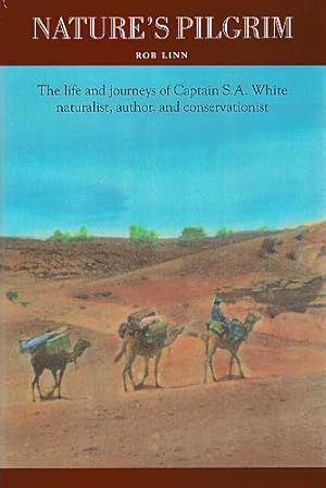 Imagen del vendedor de NATURE'S PILGRIM. The life and journeys of Captain S.A. White naturalist, author and conservationist. a la venta por Sainsbury's Books Pty. Ltd.