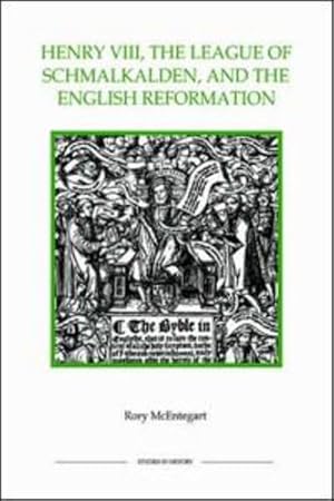 Seller image for Henry VIII, the League of Schmalkalden, and the English Reformation (Royal Historical Society Studies in History New Series) by McEntegart, Rory [Hardcover ] for sale by booksXpress