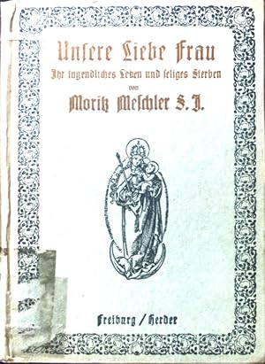 Immagine del venditore per Unsere Liebe Frau : Ihr tugendliches Leben u. seliges Sterben. venduto da books4less (Versandantiquariat Petra Gros GmbH & Co. KG)