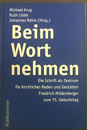 Seller image for Beim Wort nehmen : die Schrift als Zentrum fr kirchliches Reden und Gestalten ; Friedrich Mildenberger zum 75. Geburtstag. for sale by books4less (Versandantiquariat Petra Gros GmbH & Co. KG)